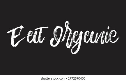 eat organic Chalk typography vector lettering or Calligraphy phrase isolated on the Black Board