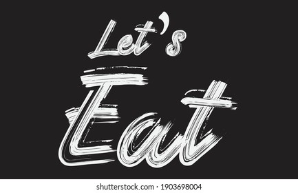 Let’s Eat Paint Brush Typography phrase script letter handwritten decorative font drawn sign illustration text design on the Black background