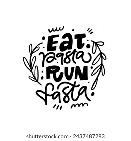 Eat pasta run fasta. Black color modern typography lettering phrase. Design poster for cafe.