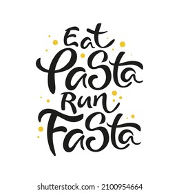 Eat pasta run fasta hand-drawn calligraphic inscription. Vector design lettering for t-shirts, mugs, posters, cards.