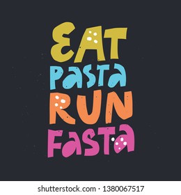 Eat pasta run fasta vector hand drawn lettering. Motivational sport quote flat color illustration. Modern slang phrase colorful sketch inscription. T shirt, poster, banner typography design