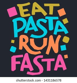 Eat pasta run fasta - vector hand drawn color lettering. Motivational sport quote flat color illustration. Modern slang phrase colorful sketch inscription. T-shirt, poster, banner typography design.