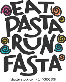 Eat pasta run fasta - vector hand drawn color lettering. Motivational sport quote flat color illustration. Modern slang phrase colorful sketch inscription. T-shirt, poster, banner typography design.