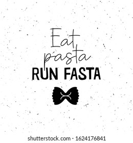 "Eat pasta run fasta" vector hand drawn lettering with pasta. Motivational sport quote illustration. T shirt, poster, banner typography design. Sketch inscription with slang.