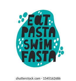 Eat pasta swim fasta motivational quote. Hand drawn lettering with abstract decoration. Vector illustration for t shirt, banner, card design
