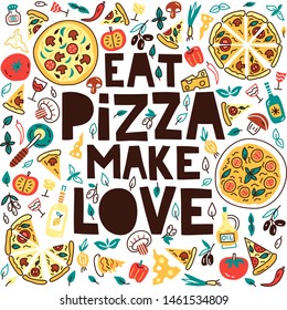 Eat pizza make love. Italian food lettering with illustration