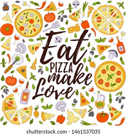Eat pizza make love. Italian food lettering with illustration