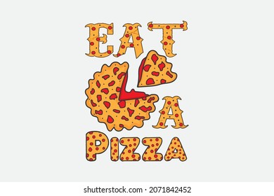 Eat Pizza T-shirt Design, Pizza quotes food T-shirt design Template