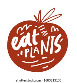 Eat plants.. Hand lettering illustration for your design. 
