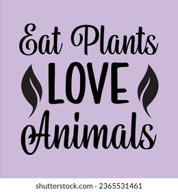 eat plants love animals ,World Vegan Day typography design for t-shirt, cards, frame artwork, bags, mugs, stickers, Organic food tag, icon. svg
