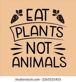 eat plants not animals, World Vegan Day typography design for t-shirt, cards, frame artwork, bags, mugs, stickers, Organic food tag, icon. svg