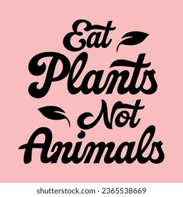 eat plants not animals, World Veg n Day typography design for t-shirt, cards, frame artwork, bags, mugs, stickers, Organic food tag, icon.