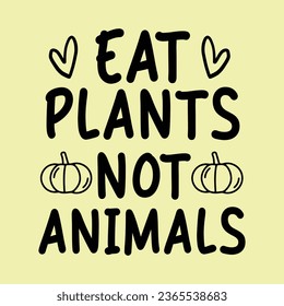 eat plants not animals, World Veg n Day typography design for t-shirt, cards, frame artwork, bags, mugs, stickers, Organic food tag, icon.