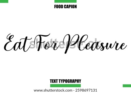 Eat For Pleasure Text Typography Food Quote Caption