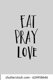 EAT, PRAY, LOVE. Hand Lettered Quote. Modern Calligraphy. 