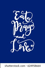 EAT PRAY LOVE. Hand Lettered Quote. Modern Calligraphy. 