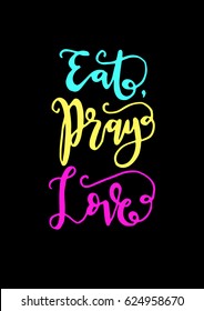 EAT PRAY LOVE. Hand Lettered Quote. Modern Calligraphy. 