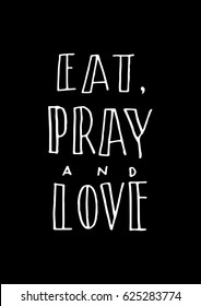 EAT, PRAY and LOVE. Hand Lettered. Modern Calligraphy