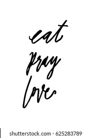 EAT, PRAY, LOVE. Hand Lettered. Modern Calligraphy