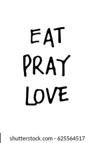 EAT, PRAY, LOVE. Hand Lettered. Modern Calligraphy