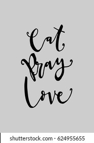 Eat Pray Love on grey background. Hand Lettered Quote. Modern Calligraphy.