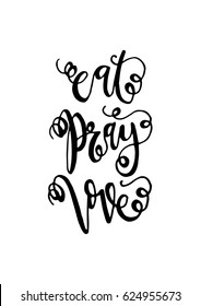 Eat Pray Love on white background. Hand Lettered Quote. Modern Calligraphy.