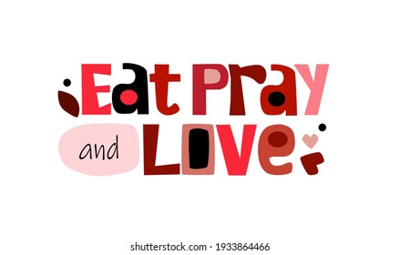 Eat pray and love quote self affirmation vector art . Thinking process idea for life energy , personal growth  book covers web page design. Hand drawn letters for templates blogs .