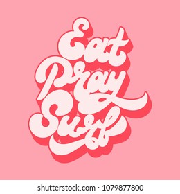 Eat pray surf. Vector handwritten lettering. Template for card, placard, banner, print for t-shirt, pin , badge and patch. 