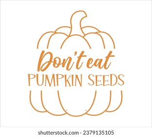 Don’t Eat Pumpkin Seeds, Thanksgiving T-shirt Design, Hand Drawn Lettering Phrase, Calligraphy Graphic Design, Eps, Files For Cutting,