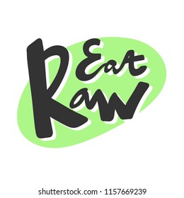 Eat raw. Sticker for social media content. Vector hand drawn illustration design. Bubble pop art comic style poster, t shirt print, post card, video blog cover