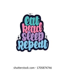 Eat Read Sleep Repeat. Vector lettering. Design for cards, posters, clothes and other