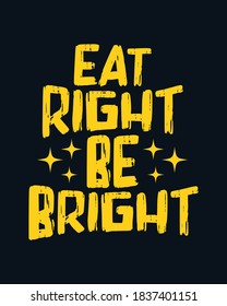 Eat right Be Bright. Hand drawn typography poster design. Premium Vector.