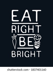 Eat right Be Bright. Hand drawn typography poster design. Premium Vector.