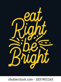 Eat right Be Bright. Hand drawn typography poster design. Premium Vector.