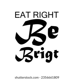 eat right be brigt black letter quote