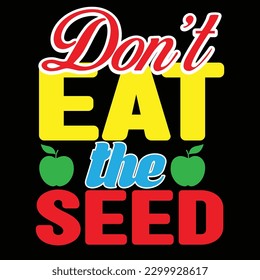 don’t eat the seed  SVG T-SHIRT DESIGN 