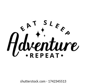 Eat sleep adventure repeat - text word Hand drawn Lettering card. Modern brush calligraphy t-shirt Vector illustration.inspirational design for posters, flyers, invitations, banners backgrounds .