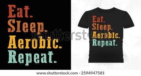 Eat Sleep Aerobics Repeat Calm And Step On Aerobics Instructor Vintage Aerobics T-shirt Design