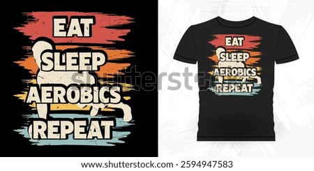 Eat Sleep Aerobics Repeat Calm And Step On Aerobics Instructor Vintage Aerobics T-shirt Design