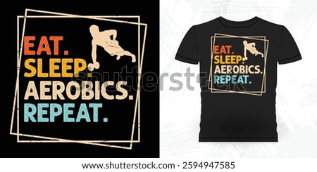 Eat Sleep Aerobics Repeat Calm And Step On Aerobics Instructor Vintage Aerobics T-shirt Design
