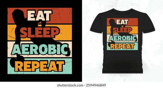 Eat Sleep Aerobics Repeat Funny Aerobics Instructor Vintage Aerobics T-shirt Design