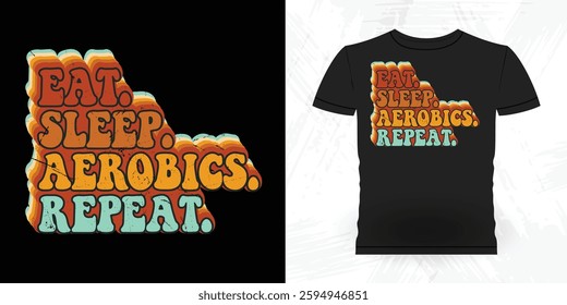 Eat Sleep Aerobics Repeat Funny Aerobics Instructor Vintage Aerobics T-shirt Design