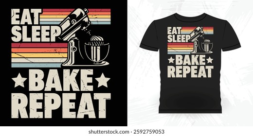 Eat Sleep Bake Repeat Funny Bake Vintage Baking T-shirt Design