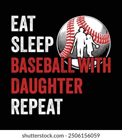 Eat Sleep Baseball With Daughter Repeat Funny Fathers day typography tshirt design