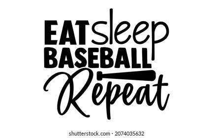 Eat sleep baseball repeat- Baseball t shirt design, Hand drawn lettering phrase, Calligraphy t shirt design, Hand written vector sign, svg, EPS 10