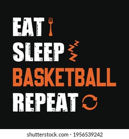 Eat sleep basketball repeat - basketball t shirt design, vector, poster or template.