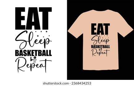 Eat sleep Basketball Repeat typography t shirt Design,Funny Basketball T-Shirt Design, Basketball Quotes,Basketball typography t shirt Design,Basketball Cut Files,Basketball Day Vector T-shirt Design