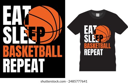 Eat sleep basketball repeat typography vector graphic t shirt design template. Basketball Player t shirts, Basketball sport shirt, American basketball t shirt, motivational quote t shirt design