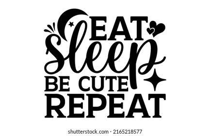 Eat Sleep Be Cute Repeat Cute Stock Vector (royalty Free) 2165218577 