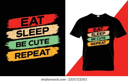 Eat sleep be cute repeat typography t-shirt design